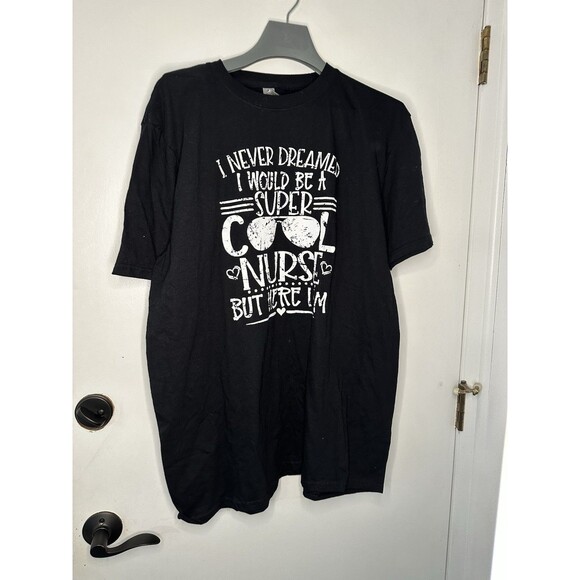 Gilden Tops - GILDEN I Never Dreamed I would be a super cool nurse but here i am NWOT SZ XL